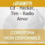 Cd - Hecker, Tim - Radio Amor cd musicale di Tim Hecker