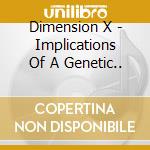 Dimension X - Implications Of A Genetic.. cd