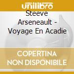Steeve Arseneault - Voyage En Acadie cd