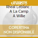 Rheal Leblanc - A La Camp A Willie cd