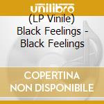 (LP Vinile) Black Feelings - Black Feelings lp vinile di Black Feelings