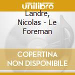 Landre, Nicolas - Le Foreman cd