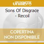 Sons Of Disgrace - Recoil cd