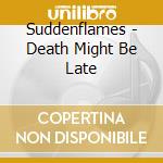 Suddenflames - Death Might Be Late