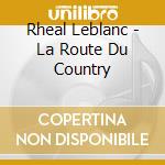 Rheal Leblanc - La Route Du Country cd