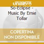 So-Eclipse - Music By Ernie Tollar cd