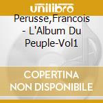 Perusse,Francois - L'Album Du Peuple-Vol1 cd