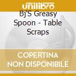 Bj'S Greasy Spoon - Table Scraps cd