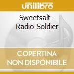 Sweetsalt - Radio Soldier cd musicale di Sweetsalt