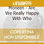 Moneen - Are We Really Happy With Who cd musicale di Moneen