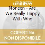 Moneen - Are We Really Happy With Who cd