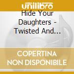 Hide Your Daughters - Twisted And Distorted Gender cd