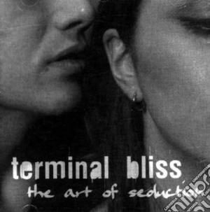 Terminal Bliss - The Art Of Seduction cd musicale di Terminal Bliss