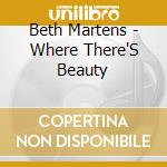 Beth Martens - Where There'S Beauty cd musicale di Beth Martens