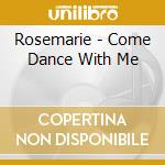 Rosemarie - Come Dance With Me cd musicale di Rosemarie
