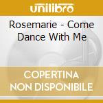 Rosemarie - Come Dance With Me cd