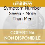 Symptom Number Seven - More Than Men cd