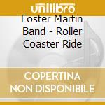 Foster Martin Band - Roller Coaster Ride cd musicale di Foster Martin Band