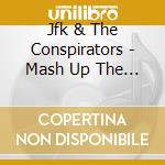 Jfk & The Conspirators - Mash Up The Dance cd