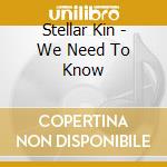Stellar Kin - We Need To Know cd musicale di Stellar Kin