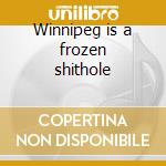 Winnipeg is a frozen shithole cd