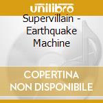 Supervillain - Earthquake Machine cd