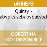 Quinzy - Pleasebabypleasebabybabybabyplease cd
