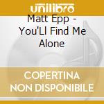 Matt Epp - You'Ll Find Me Alone cd