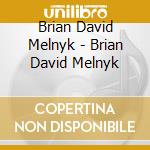 Brian David Melnyk - Brian David Melnyk cd