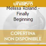 Melissa Roland - Finally Beginning cd