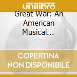Great War: An American Musical Fantasy / Various - Great War: An American Musical Fantasy / Various cd