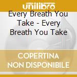 Every Breath You Take - Every Breath You Take cd musicale