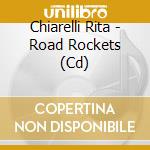 Chiarelli Rita - Road Rockets (Cd) cd