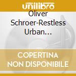 Oliver Schroer-Restless Urban Primitive cd