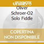 Oliver Schroer-O2 Solo Fiddle cd musicale