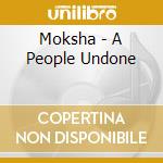 Moksha - A People Undone cd musicale di Moksha