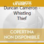 Duncan Cameron - Whistling Thief cd musicale di Duncan Cameron
