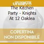 The Kitchen Party - Knights At 12 Oaklea cd