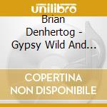 Brian Denhertog - Gypsy Wild And The Open Road cd