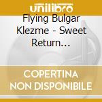 Flying Bulgar Klezme - Sweet Return (Klezmer) (Dsc cd