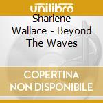 Sharlene Wallace - Beyond The Waves cd