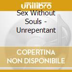 Sex Without Souls - Unrepentant cd