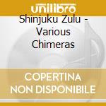Shinjuku Zulu - Various Chimeras cd