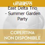 East Delta Trio - Summer Garden Party cd