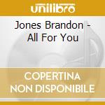Jones Brandon - All For You cd