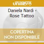 Daniela Nardi - Rose Tattoo cd musicale di Daniela Nardi