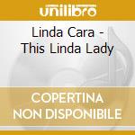 Linda Cara - This Linda Lady cd musicale di Linda Cara