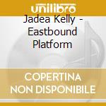Jadea Kelly - Eastbound Platform