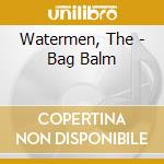 Watermen, The - Bag Balm cd musicale