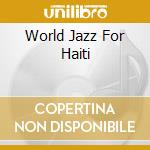 World Jazz For Haiti cd